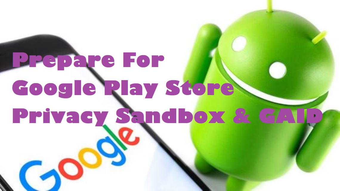  prepare for Google Privacy Sandbox & GAID