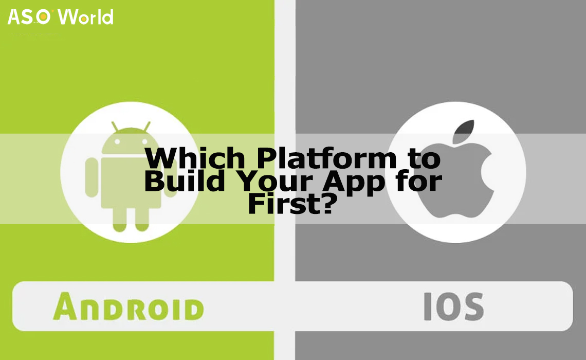 Android vs iOS: Which Platform to Build Your App for First?