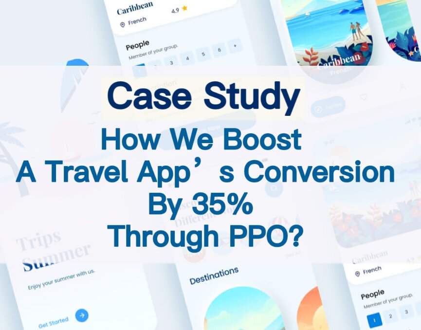 Case Study: How To Boost Travel App Conversion By 35% With PPO(App Product Page Optimization)?