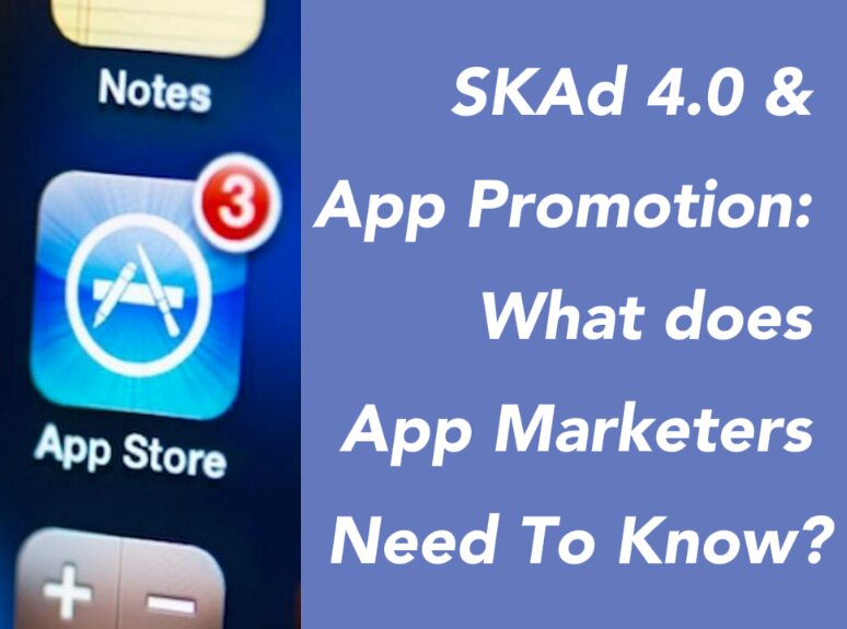 SKAd 4.0 & App Promotion: What Does App Marketers Need To Know?