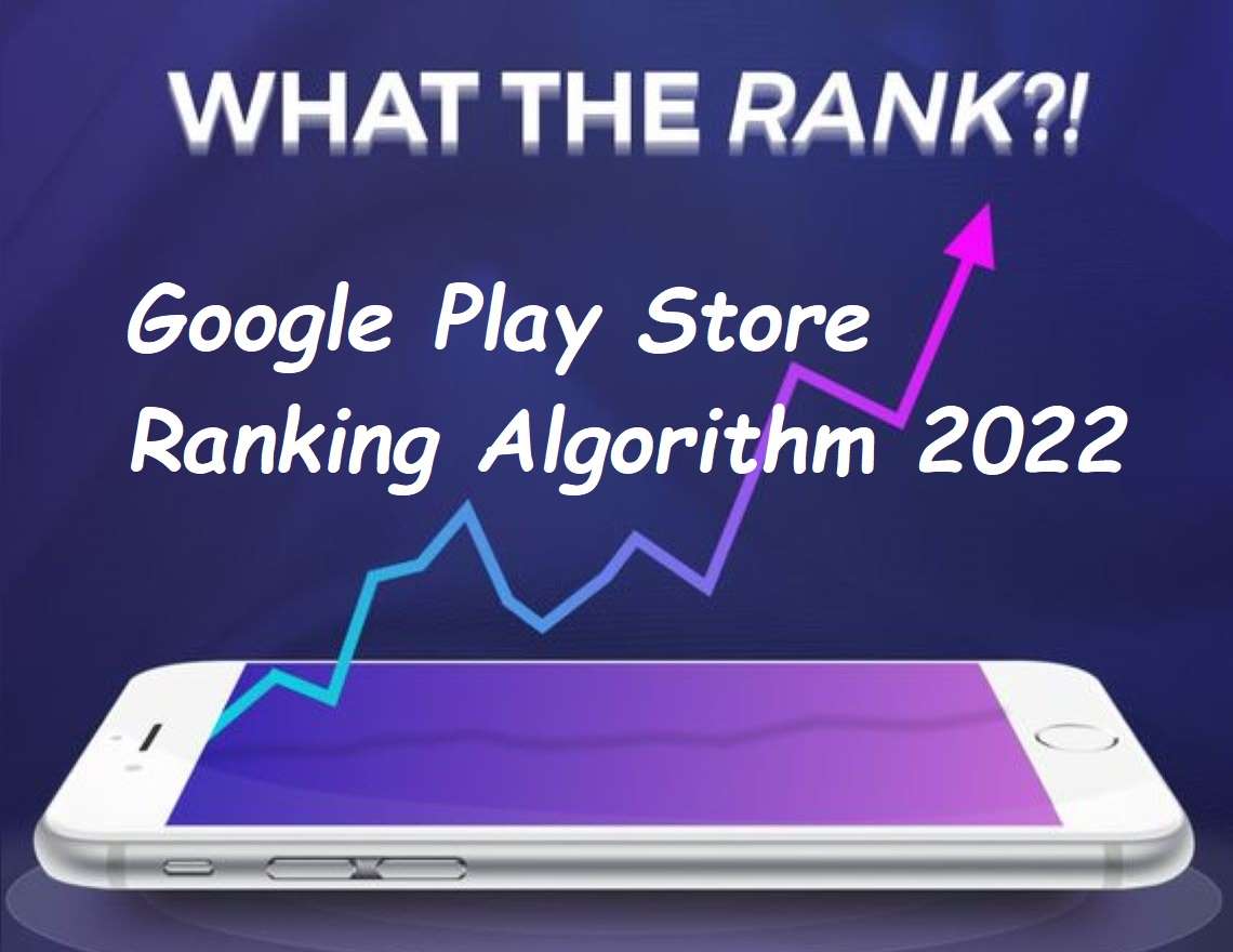 Google Play App Ranking Algorithm 2022: How Your ASO Strategy Adapt To Google Play Updates?