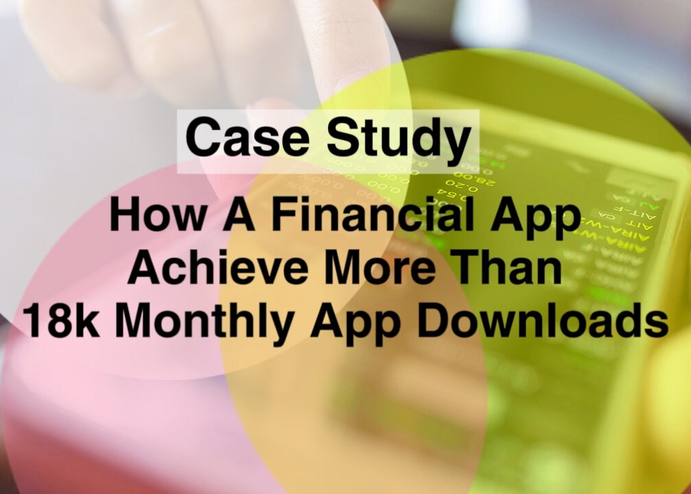 Case Study: How A Financial App Achieve More Than 18k Monthly App Downloads?