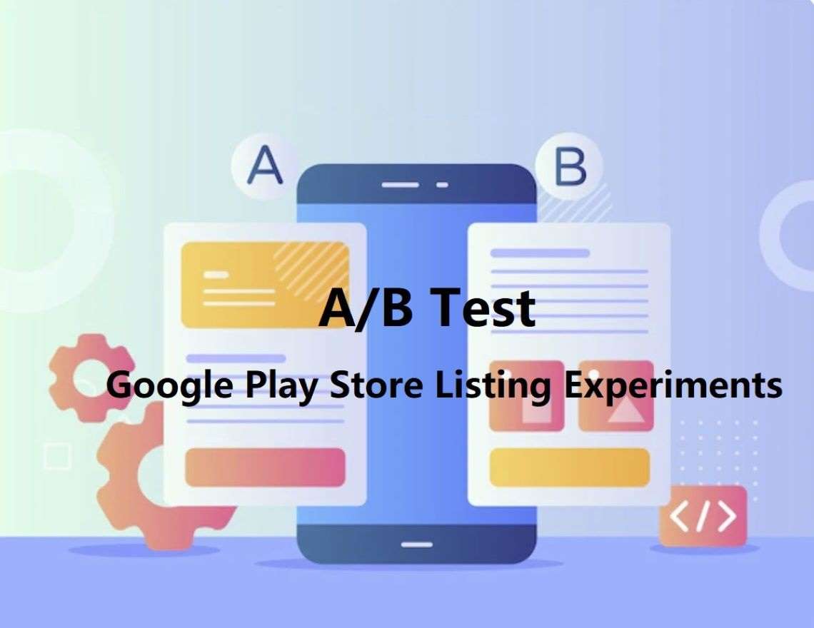 Google Play Experiment Updates: How To Run A/B Test On Your App Store Lists In 2022?