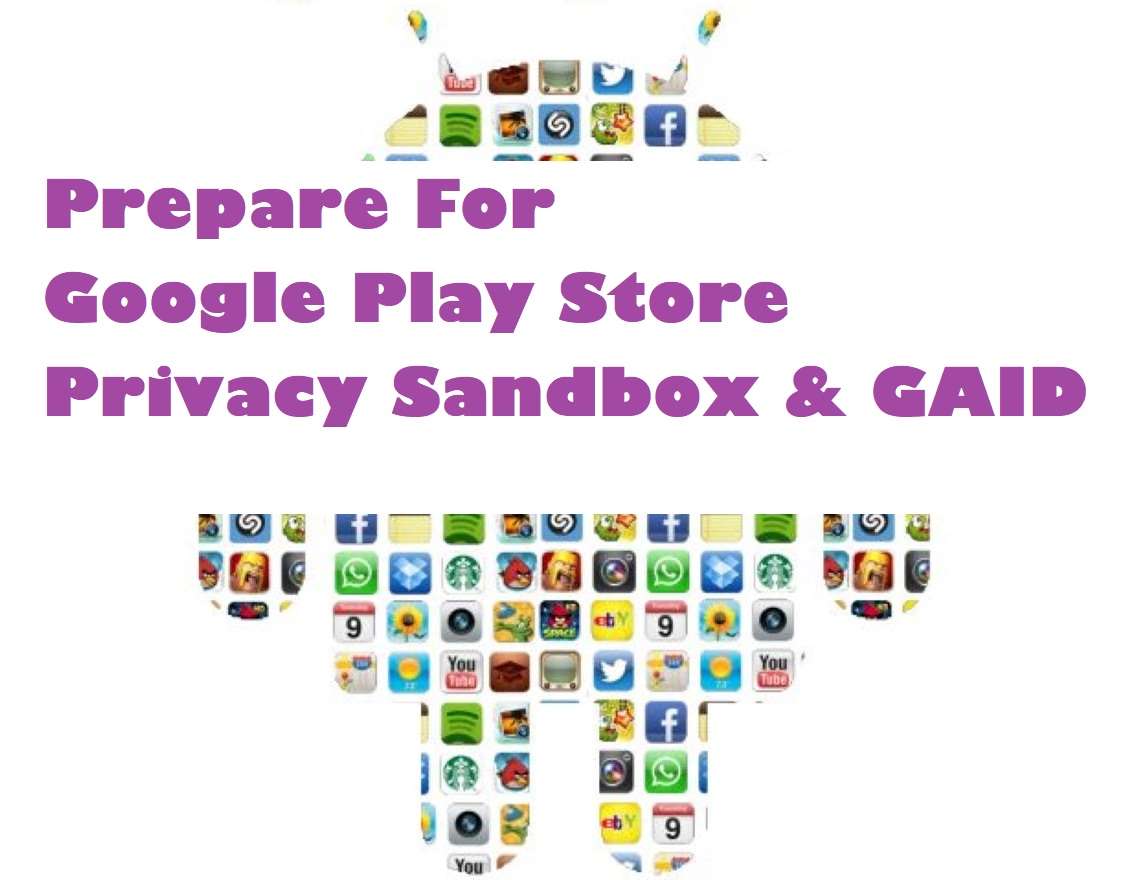 How Could App Developers Prepare For The Google Privacy Sandbox & GAID?